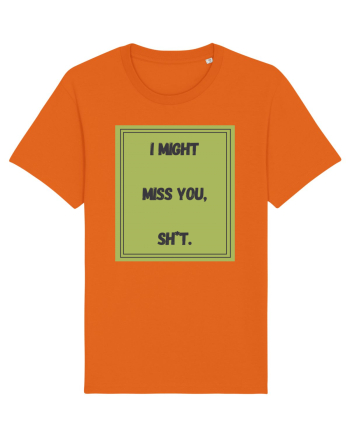 i might miss you shit7 Bright Orange