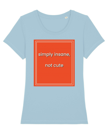 simply insane not cute8 Sky Blue