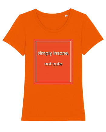 simply insane not cute8 Bright Orange