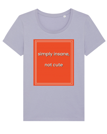 simply insane not cute8 Lavender