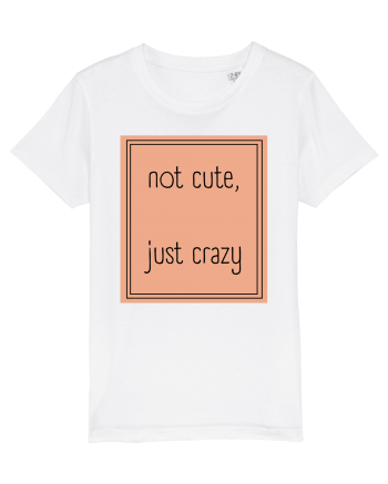 not cute just crazy7 White
