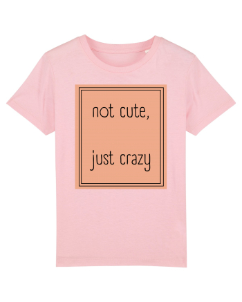 not cute just crazy7 Cotton Pink