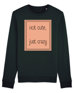 not cute just crazy7 Bluză mânecă lungă Unisex Rise