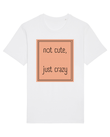not cute just crazy7 White