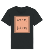 not cute just crazy7 Tricou mânecă scurtă Unisex Rocker