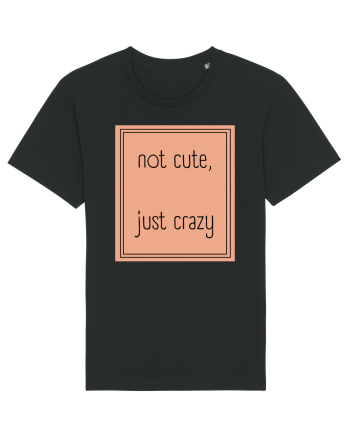 not cute just crazy7 Black