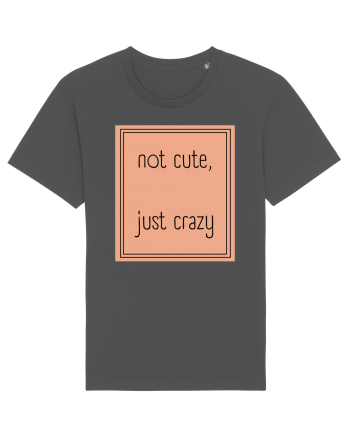 not cute just crazy7 Anthracite