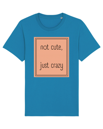 not cute just crazy7 Azur