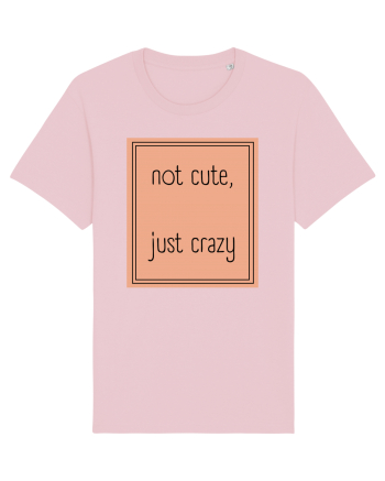 not cute just crazy7 Cotton Pink