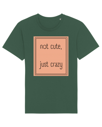 not cute just crazy7 Bottle Green