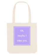 oh maybe i miss you7 Sacoșă textilă