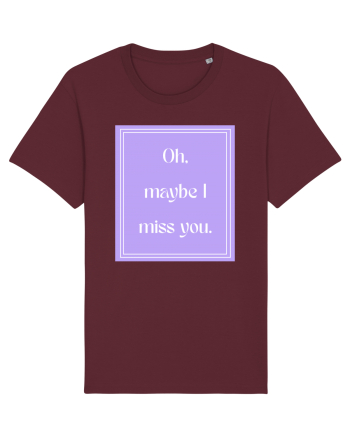 oh maybe i miss you7 Burgundy