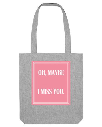 oh maybe i miss you8 Heather Grey