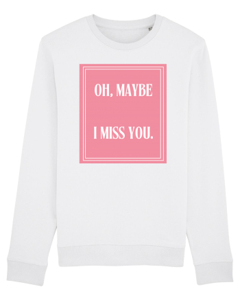 oh maybe i miss you8 White