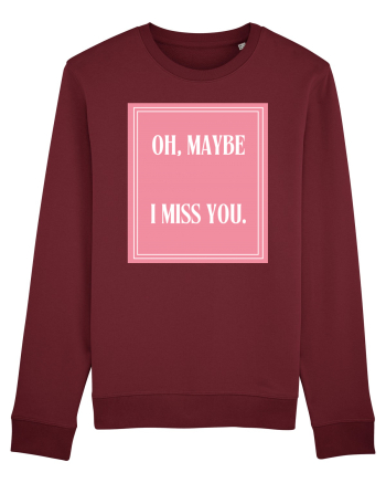 oh maybe i miss you8 Burgundy