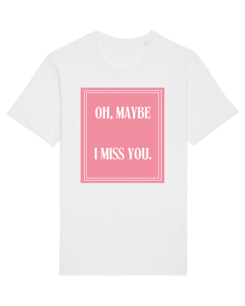 oh maybe i miss you8 White