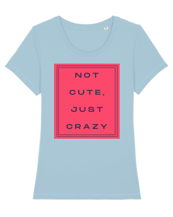 not cute just crazy8 Sky Blue