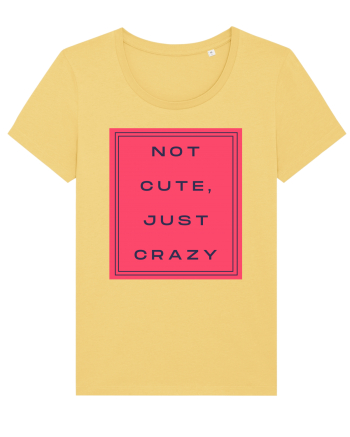 not cute just crazy8 Jojoba