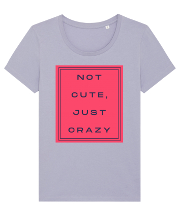not cute just crazy8 Lavender