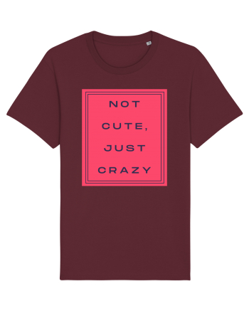 not cute just crazy8 Burgundy
