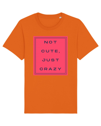 not cute just crazy8 Bright Orange
