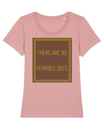 there are no terrible days8 Canyon Pink