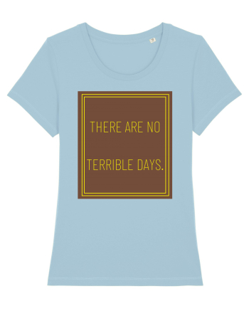 there are no terrible days8 Sky Blue