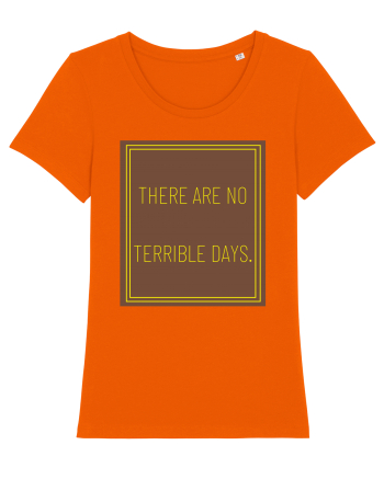 there are no terrible days8 Bright Orange