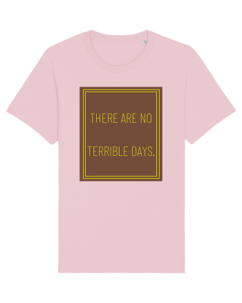 there are no terrible days8 Cotton Pink
