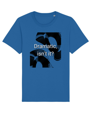 dramatic isn t it2 Royal Blue