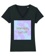 dramatic isn t it3 Tricou mânecă scurtă guler V Damă Evoker