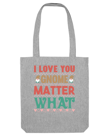 I Love Gnome Matter What Heather Grey