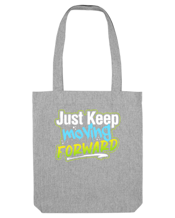 Just keep moving forward Heather Grey