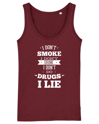 I Don't Smoke I Don't Drink I Don't Do Drugs I Lie Burgundy