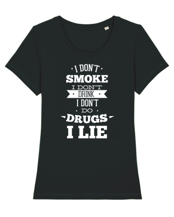 I Don't Smoke I Don't Drink I Don't Do Drugs I Lie Black