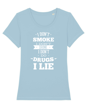 I Don't Smoke I Don't Drink I Don't Do Drugs I Lie Sky Blue