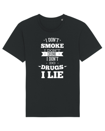 I Don't Smoke I Don't Drink I Don't Do Drugs I Lie Black