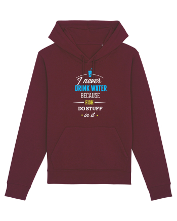 Never drink water Burgundy