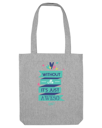 Without Me Is Just Aweso Heather Grey