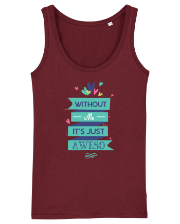 Without Me Is Just Aweso Burgundy