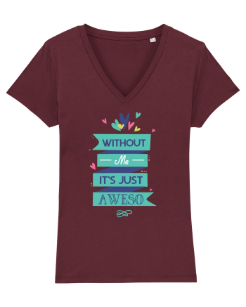 Without Me Is Just Aweso Burgundy