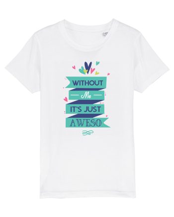 Without Me Is Just Aweso White