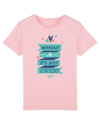Without Me Is Just Aweso Cotton Pink