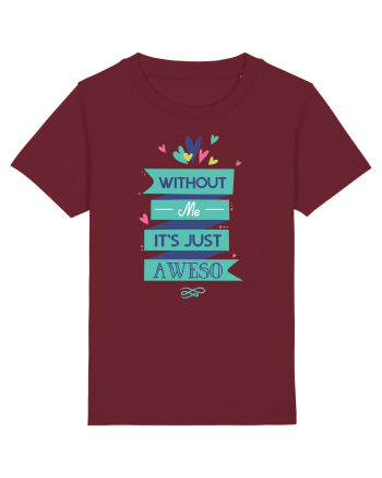 Without Me Is Just Aweso Burgundy
