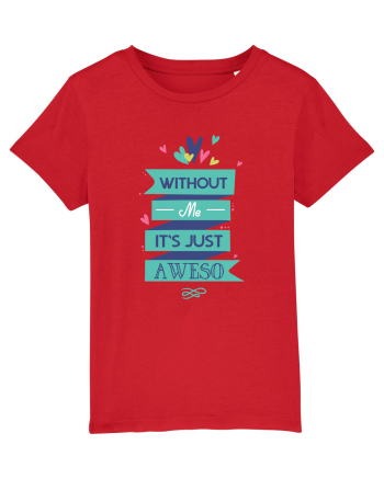 Without Me Is Just Aweso Red