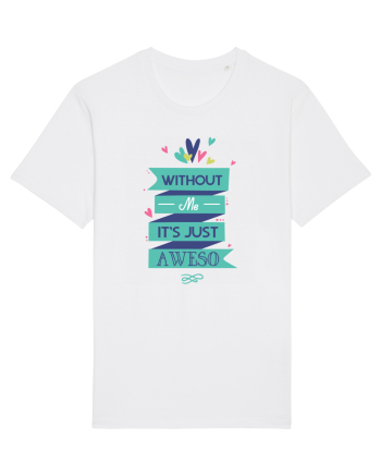 Without Me Is Just Aweso White
