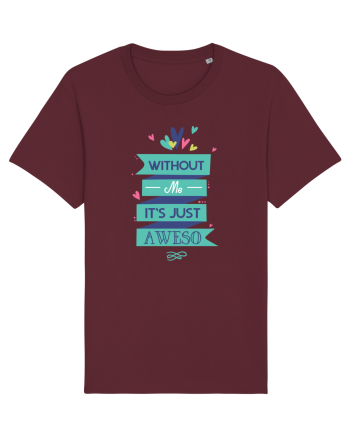 Without Me Is Just Aweso Burgundy