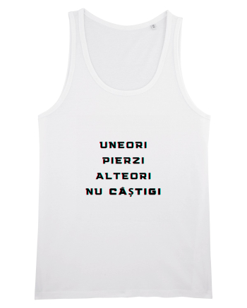 UNEORI PIERZI-ALTEORI NU CASTIGI White