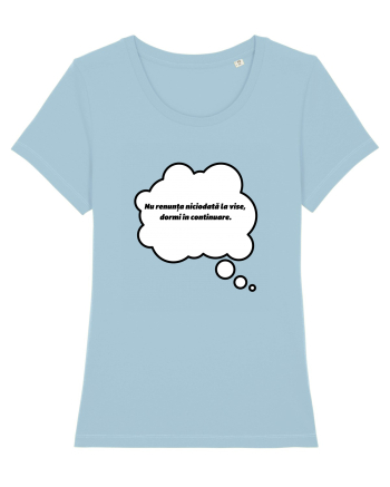 NU RENUNTA LA VISE, DORMI IN CONTINUARE Sky Blue