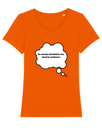 NU RENUNTA LA VISE, DORMI IN CONTINUARE Bright Orange